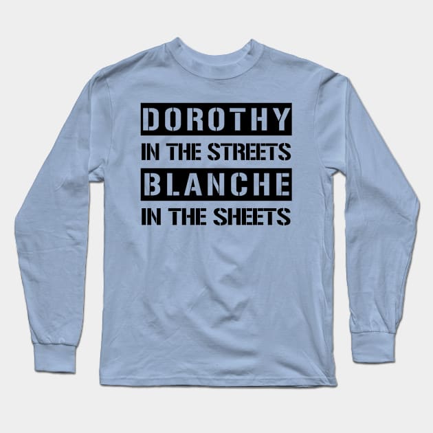 Dorothy In The Streets Blanche In The Sheets Funny Golden Girls Long Sleeve T-Shirt by Just Another Shirt